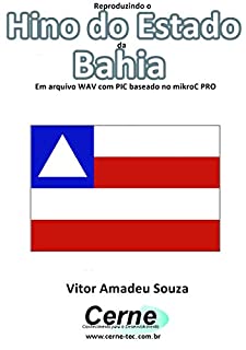 Reproduzindo o  Hino do Estado  da Bahia Em arquivo WAV com PIC baseado no mikroC PRO