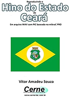 Livro Reproduzindo o  Hino do Estado  do Ceará Em arquivo WAV com PIC baseado no mikroC PRO