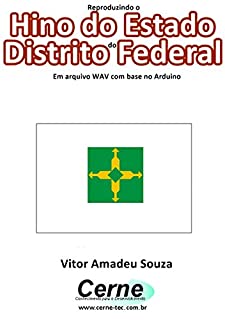 Livro Reproduzindo o  Hino do Estado  do Distrito Federal Em arquivo WAV com base no Arduino