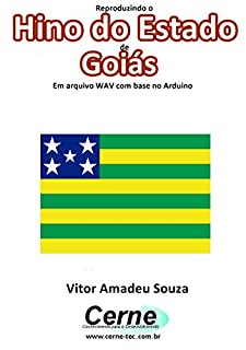 Livro Reproduzindo o  Hino do Estado  de Goiás Em arquivo WAV com base no Arduino