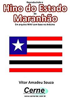 Livro Reproduzindo o  Hino do Estado  do Maranhão Em arquivo WAV com base no Arduino