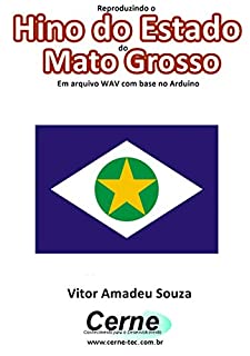 Livro Reproduzindo o  Hino do Estado  do Mato Grosso Em arquivo WAV com base no Arduino