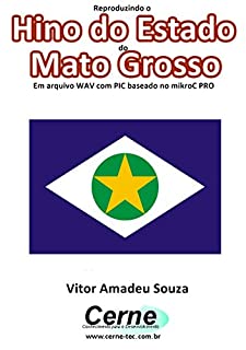 Reproduzindo o  Hino do Estado  do Mato Grosso Em arquivo WAV com PIC baseado no mikroC PRO