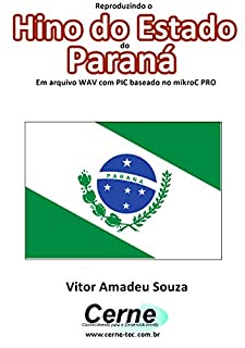 Reproduzindo o  Hino do Estado  do Paraná Em arquivo WAV com PIC baseado no mikroC PRO