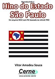 Livro Reproduzindo o  Hino do Estado  de São Paulo Em arquivo WAV com PIC baseado no mikroC PRO