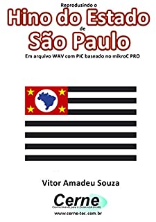 Livro Reproduzindo o  Hino do Estado  de São Paulo Em arquivo WAV com PIC baseado no mikroC PRO