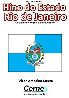 Livro Reproduzindo o  Hino do Estado  do Rio de Janeiro Em arquivo WAV com base no Arduino