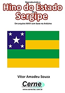 Livro Reproduzindo o  Hino do Estado  de Sergipe Em arquivo WAV com base no Arduino