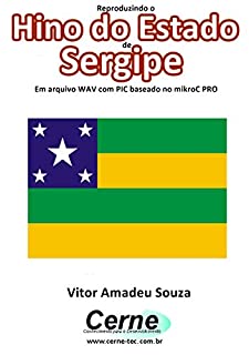 Livro Reproduzindo o  Hino do Estado  de Sergipe Em arquivo WAV com PIC baseado no mikroC PRO