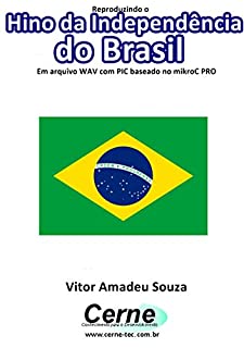 Livro Reproduzindo o  Hino da Independência do Brasil Em arquivo WAV com PIC baseado no mikroC PRO