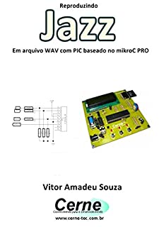 Livro Reproduzindo  Jazz Em arquivo WAV com PIC baseado no mikroC PRO