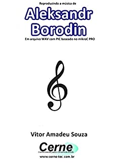 Reproduzindo a música de Aleksandr  Borodin Em arquivo WAV com PIC baseado no mikroC PRO