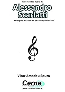 Livro Reproduzindo a música de Alessandro Scarlatti Em arquivo WAV com PIC baseado no mikroC PRO