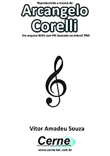 Reproduzindo a música de Arcangelo Corelli Em arquivo WAV com PIC baseado no mikroC PRO
