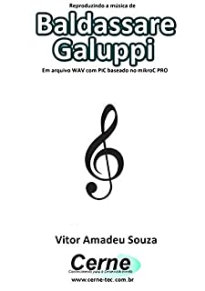 Livro Reproduzindo a música de Baldassare Galuppi Em arquivo WAV com PIC baseado no mikroC PRO