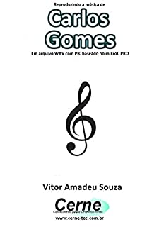 Reproduzindo a música de Carlos Gomes Em arquivo WAV com PIC baseado no mikroC PRO