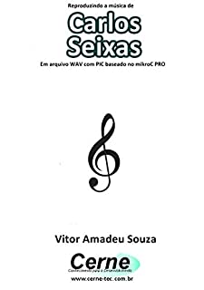 Reproduzindo a música de Carlos Seixas Em arquivo WAV com PIC baseado no mikroC PRO