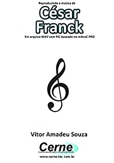 Reproduzindo a música de César Franck Em arquivo WAV com PIC baseado no mikroC PRO