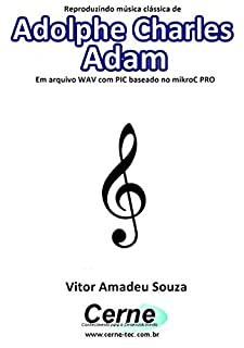 Reproduzindo música clássica de Adolphe Charles Adam Em arquivo WAV com PIC baseado no mikroC PRO