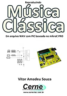Reproduzindo  Música Clássica Em arquivo WAV com PIC baseado no mikroC PRO