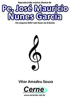 Livro Reproduzindo música clássica de Pe. José Maurício Nunes Garcia Em arquivo WAV com base no Arduino