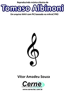 Reproduzindo música clássica de Tomaso Albinoni Em arquivo WAV com PIC baseado no mikroC PRO