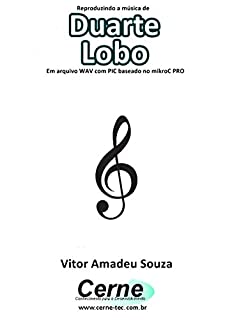 Reproduzindo a música de Duarte Lobo Em arquivo WAV com PIC baseado no mikroC PRO