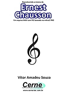 Reproduzindo a música de Ernest Chausson Em arquivo WAV com PIC baseado no mikroC PRO