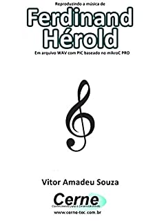 Livro Reproduzindo a música de Ferdinand Hérold Em arquivo WAV com PIC baseado no mikroC PRO