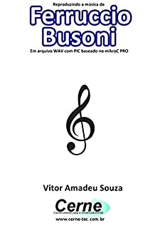 Livro Reproduzindo a música de Ferruccio Busoni Em arquivo WAV com PIC baseado no mikroC PRO