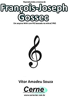 Reproduzindo a música de François-Joseph Gossec Em arquivo WAV com PIC baseado no mikroC PRO