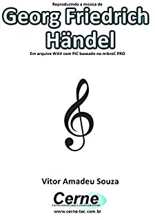 Livro Reproduzindo a música de Georg Friedrich Händel Em arquivo WAV com PIC baseado no mikroC PRO
