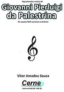 Livro Reproduzindo a música de Giovanni Pierluigi  da Palestrina  Em arquivo WAV com base no Arduino