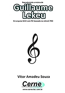 Reproduzindo a música de Guillaume Lekeu Em arquivo WAV com PIC baseado no mikroC PRO