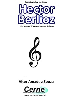 Reproduzindo a música de Hector Berlioz Em arquivo WAV com base no Arduino
