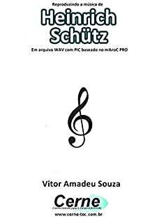Livro Reproduzindo a música de Heinrich Schütz Em arquivo WAV com PIC baseado no mikroC PRO