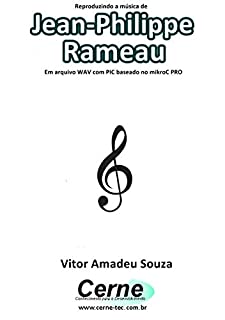 Livro Reproduzindo a música de Jean-Philippe Rameau Em arquivo WAV com PIC baseado no mikroC PRO
