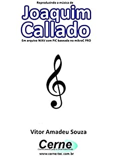 Reproduzindo a música de Joaquim Callado Em arquivo WAV com PIC baseado no mikroC PRO