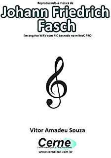 Livro Reproduzindo a música de Johann Friedrich Fasch Em arquivo WAV com PIC baseado no mikroC PRO
