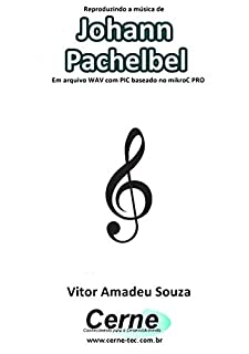 Reproduzindo a música de Johann Pachelbel Em arquivo WAV com PIC baseado no mikroC PRO