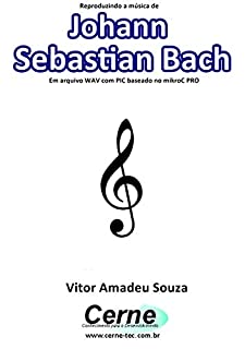 Reproduzindo a música de Johann  Sebastian Bach Em arquivo WAV com PIC baseado no mikroC PRO