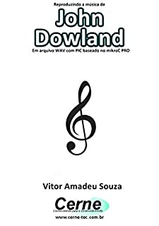 Livro Reproduzindo a música de John Dowland Em arquivo WAV com PIC baseado no mikroC PRO