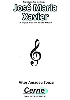 Reproduzindo a música de José Maria Xavier Em arquivo WAV com base no Arduino