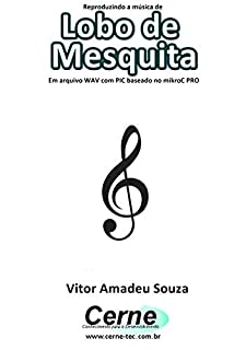 Reproduzindo a música de Lobo de Mesquita Em arquivo WAV com PIC baseado no mikroC PRO