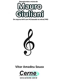 Livro Reproduzindo a música de Mauro Giuliani Em arquivo WAV com PIC baseado no mikroC PRO