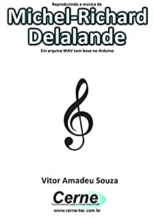 Reproduzindo a música de Michel-Richard Delalande  Em arquivo WAV com base no Arduino