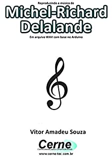 Livro Reproduzindo a música de Michel-Richard Delalande  Em arquivo WAV com base no Arduino