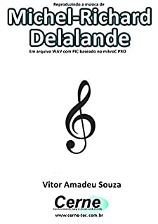 Livro Reproduzindo a música de Michel-Richard Delalande  Em arquivo WAV com PIC baseado no mikroC PRO