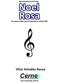 Reproduzindo a música de Noel Rosa Em arquivo WAV com PIC baseado no mikroC PRO