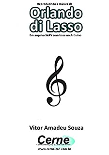 Livro Reproduzindo a música de Orlando di Lasso Em arquivo WAV com base no Arduino